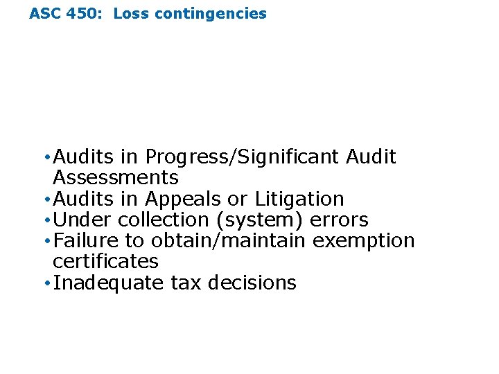 ASC 450: Loss contingencies Situations that may Drive Loss Contingencies • Audits in Progress/Significant ASC 450: Loss contingencies Situations that may Drive Loss Contingencies • Audits in Progress/Significant