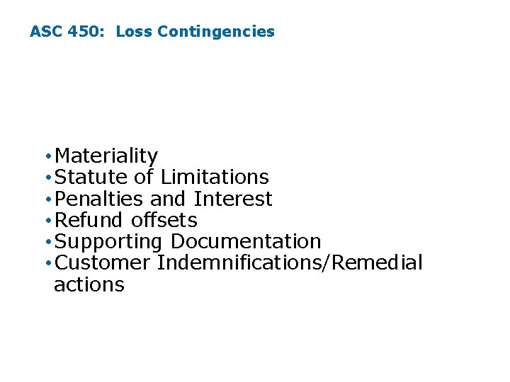 ASC 450: Loss Contingencies Considerations: • Materiality • Statute of Limitations • Penalties and ASC 450: Loss Contingencies Considerations: • Materiality • Statute of Limitations • Penalties and