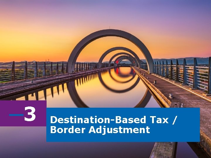 ─3 Destination-Based Tax / Border Adjustment ─3 Destination-Based Tax / Border Adjustment