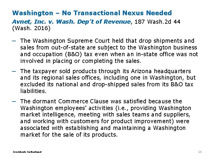 Washington – No Transactional Nexus Needed Avnet, Inc. v. Wash. Dep’t of Revenue, 187 Washington – No Transactional Nexus Needed Avnet, Inc. v. Wash. Dep’t of Revenue, 187