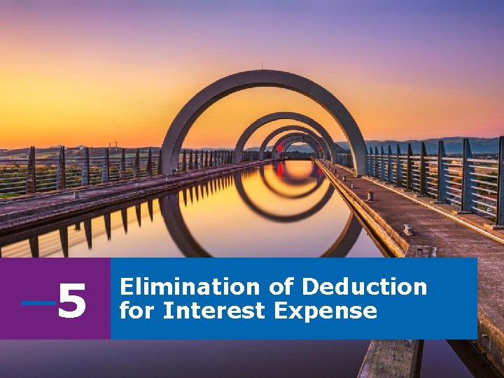 ─5 Elimination of Deduction for Interest Expense ─5 Elimination of Deduction for Interest Expense