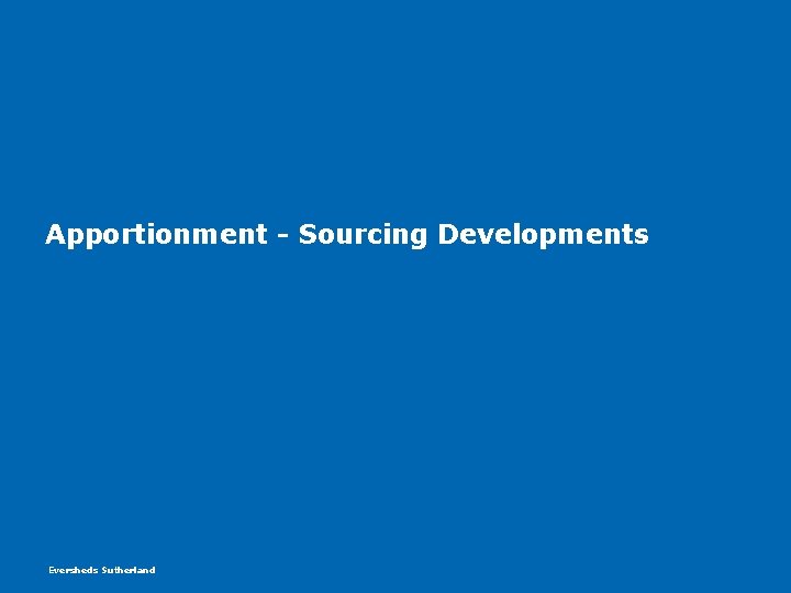 Apportionment - Sourcing Developments Eversheds Sutherland Apportionment - Sourcing Developments Eversheds Sutherland