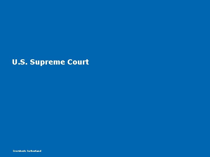 U. S. Supreme Court Eversheds Sutherland U. S. Supreme Court Eversheds Sutherland