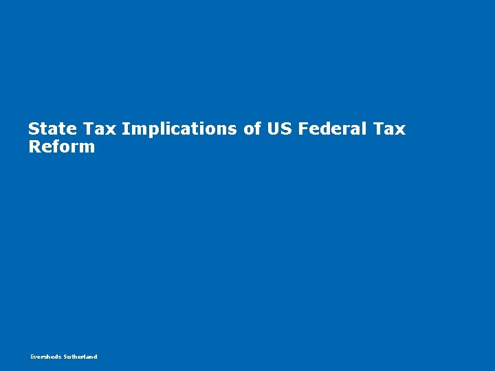 State Tax Implications of US Federal Tax Reform Eversheds Sutherland State Tax Implications of US Federal Tax Reform Eversheds Sutherland