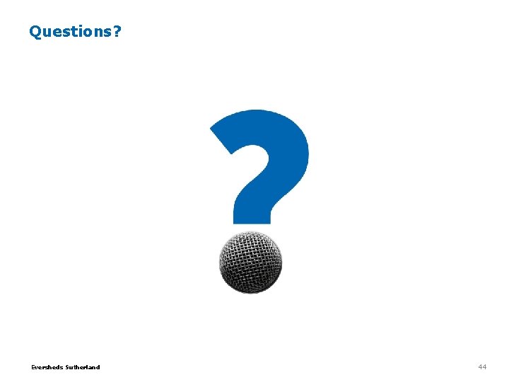 Questions? Eversheds Sutherland 44 Questions? Eversheds Sutherland 44