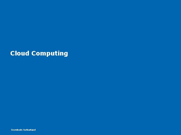 Cloud Computing Eversheds Sutherland Cloud Computing Eversheds Sutherland