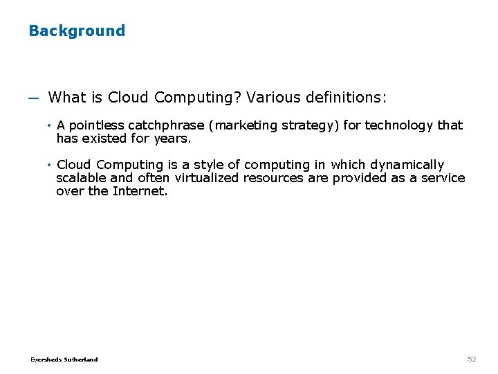 Background ─ What is Cloud Computing? Various definitions: • A pointless catchphrase (marketing strategy) Background ─ What is Cloud Computing? Various definitions: • A pointless catchphrase (marketing strategy)