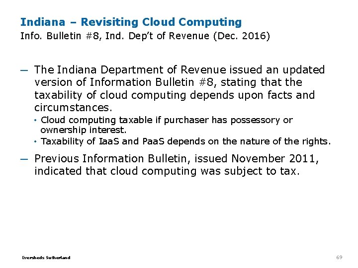 Indiana – Revisiting Cloud Computing Info. Bulletin #8, Ind. Dep’t of Revenue (Dec. 2016) Indiana – Revisiting Cloud Computing Info. Bulletin #8, Ind. Dep’t of Revenue (Dec. 2016)