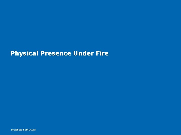 Physical Presence Under Fire Eversheds Sutherland Physical Presence Under Fire Eversheds Sutherland