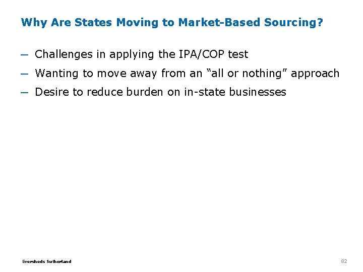 Why Are States Moving to Market-Based Sourcing? ─ Challenges in applying the IPA/COP test Why Are States Moving to Market-Based Sourcing? ─ Challenges in applying the IPA/COP test