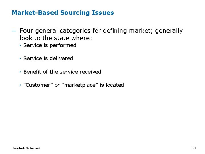 Market-Based Sourcing Issues ─ Four general categories for defining market; generally look to the Market-Based Sourcing Issues ─ Four general categories for defining market; generally look to the