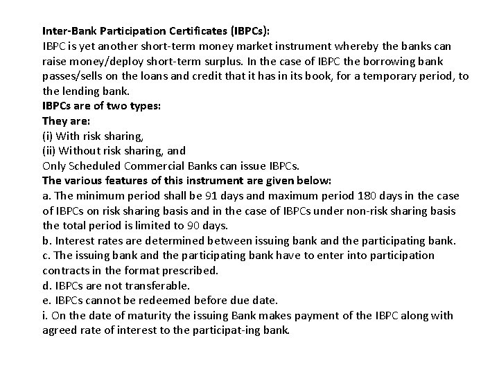 Inter-Bank Participation Certificates (IBPCs): IBPC is yet another short term money market instrument whereby