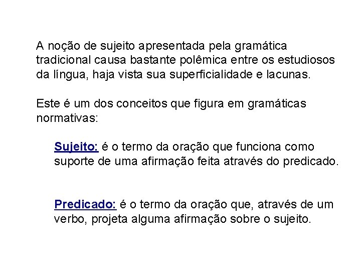 A noção de sujeito apresentada pela gramática tradicional causa bastante polêmica entre os estudiosos