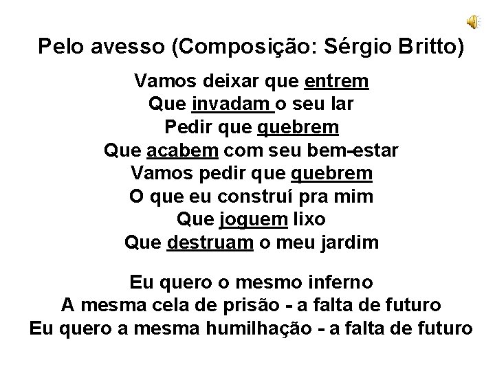 Pelo avesso (Composição: Sérgio Britto) Vamos deixar que entrem Que invadam o seu lar