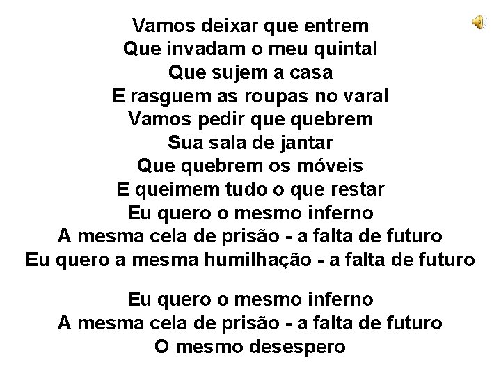 Vamos deixar que entrem Que invadam o meu quintal Que sujem a casa E