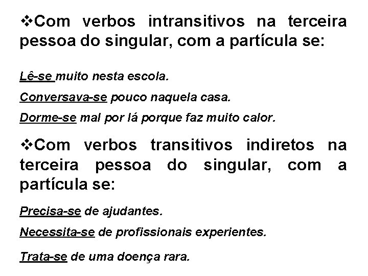 v. Com verbos intransitivos na terceira pessoa do singular, com a partícula se: Lê-se