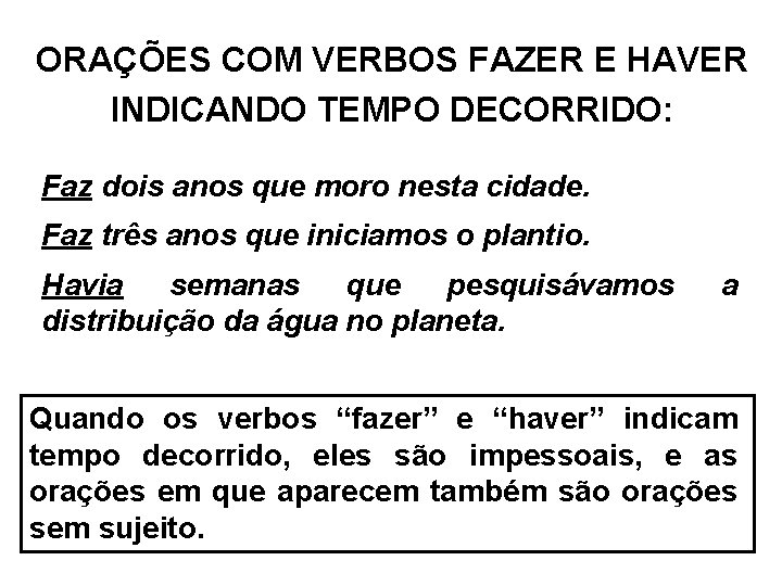 ORAÇÕES COM VERBOS FAZER E HAVER INDICANDO TEMPO DECORRIDO: Faz dois anos que moro