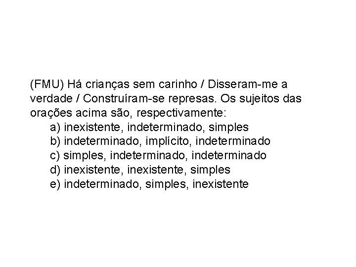 (FMU) Há crianças sem carinho / Disseram-me a verdade / Construíram-se represas. Os sujeitos