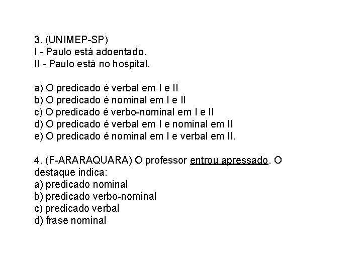 3. (UNIMEP-SP) I - Paulo está adoentado. II - Paulo está no hospital. a)