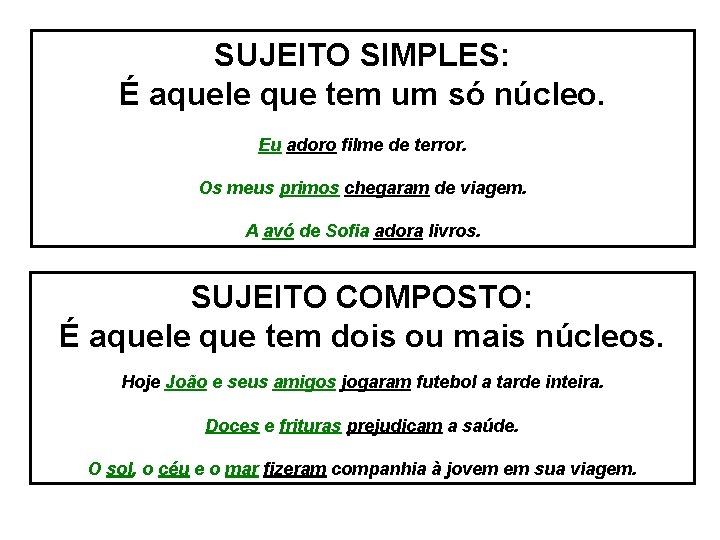 SUJEITO SIMPLES: É aquele que tem um só núcleo. Eu adoro filme de terror.