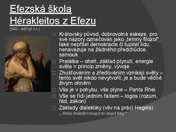 Efezská škola Hérakleitos z Efezu (540 - 480 př. n. l. ) � � Efezská škola Hérakleitos z Efezu (540 - 480 př. n. l. ) � �