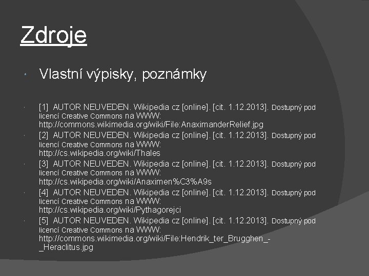 Zdroje Vlastní výpisky, poznámky [1] AUTOR NEUVEDEN. Wikipedia cz [online]. [cit. 1. 12. 2013].