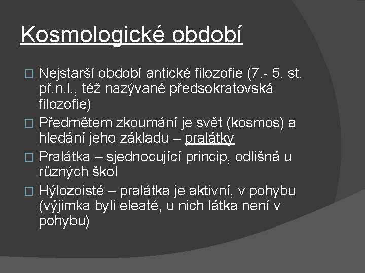 Kosmologické období Nejstarší období antické filozofie (7. - 5. st. př. n. l. , Kosmologické období Nejstarší období antické filozofie (7. - 5. st. př. n. l. ,