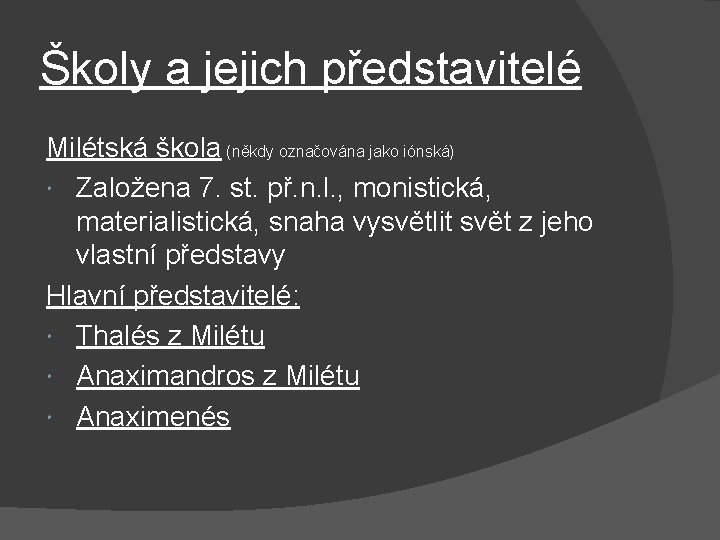 Školy a jejich představitelé Milétská škola (někdy označována jako iónská) Založena 7. st. př. Školy a jejich představitelé Milétská škola (někdy označována jako iónská) Založena 7. st. př.