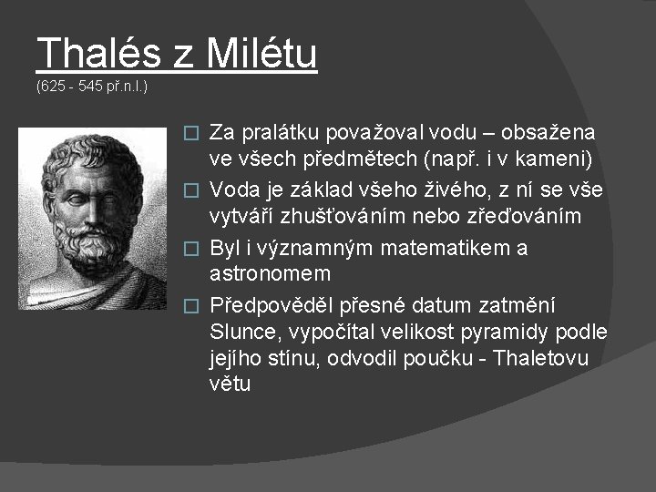 Thalés z Milétu (625 - 545 př. n. l. ) Za pralátku považoval vodu Thalés z Milétu (625 - 545 př. n. l. ) Za pralátku považoval vodu