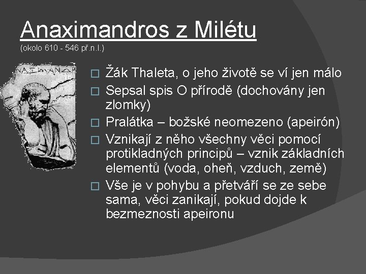 Anaximandros z Milétu (okolo 610 - 546 př. n. l. ) � � � Anaximandros z Milétu (okolo 610 - 546 př. n. l. ) � � �