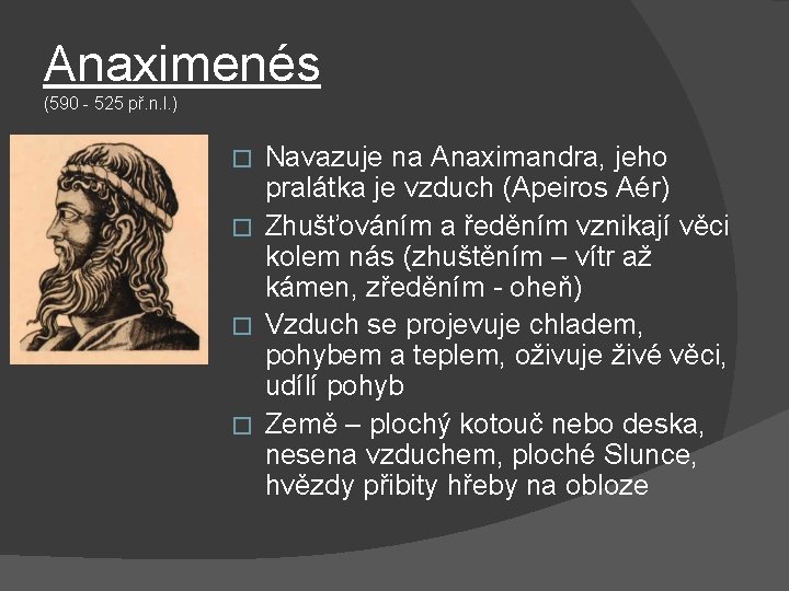 Anaximenés (590 - 525 př. n. l. ) Navazuje na Anaximandra, jeho pralátka je Anaximenés (590 - 525 př. n. l. ) Navazuje na Anaximandra, jeho pralátka je