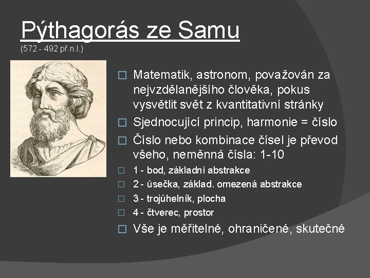 Pýthagorás ze Samu (572 - 492 př. n. l. ) Matematik, astronom, považován za Pýthagorás ze Samu (572 - 492 př. n. l. ) Matematik, astronom, považován za
