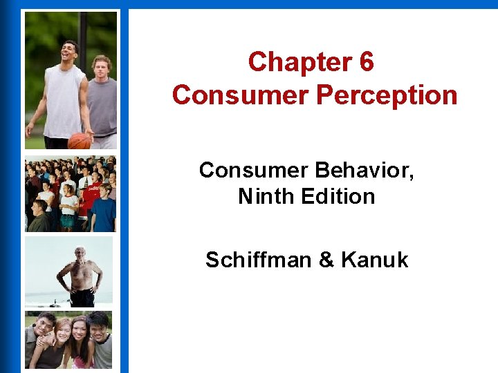 Chapter 6 Consumer Perception Consumer Behavior, Ninth Edition Schiffman & Kanuk 