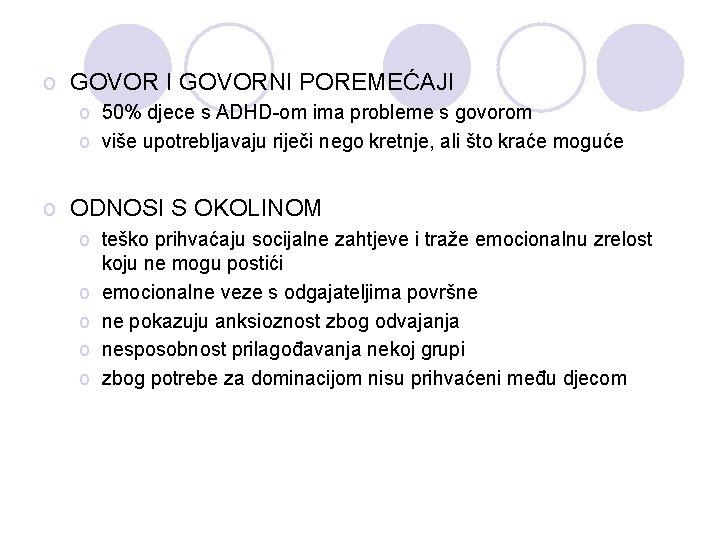 o GOVOR I GOVORNI POREMEĆAJI o 50% djece s ADHD-om ima probleme s govorom