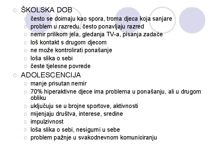 o ŠKOLSKA DOB o o o o često se doimaju kao spora, troma djeca