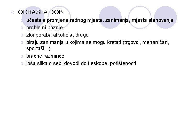 o ODRASLA DOB o o učestala promjena radnog mjesta, zanimanja, mjesta stanovanja problemi pažnje