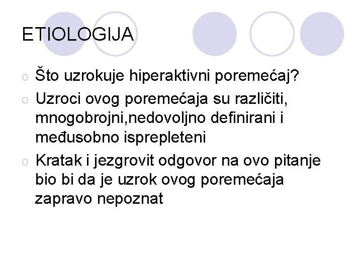 ETIOLOGIJA Što uzrokuje hiperaktivni poremećaj? o Uzroci ovog poremećaja su različiti, mnogobrojni, nedovoljno definirani