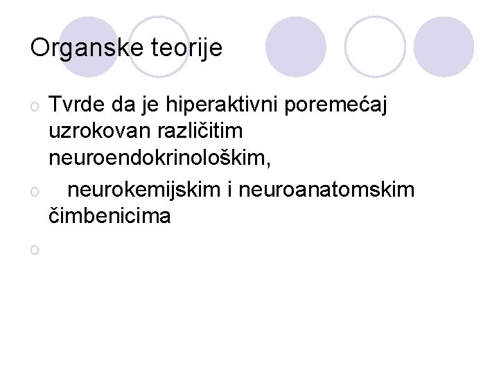 Organske teorije Tvrde da je hiperaktivni poremećaj uzrokovan različitim neuroendokrinološkim, o neurokemijskim i neuroanatomskim