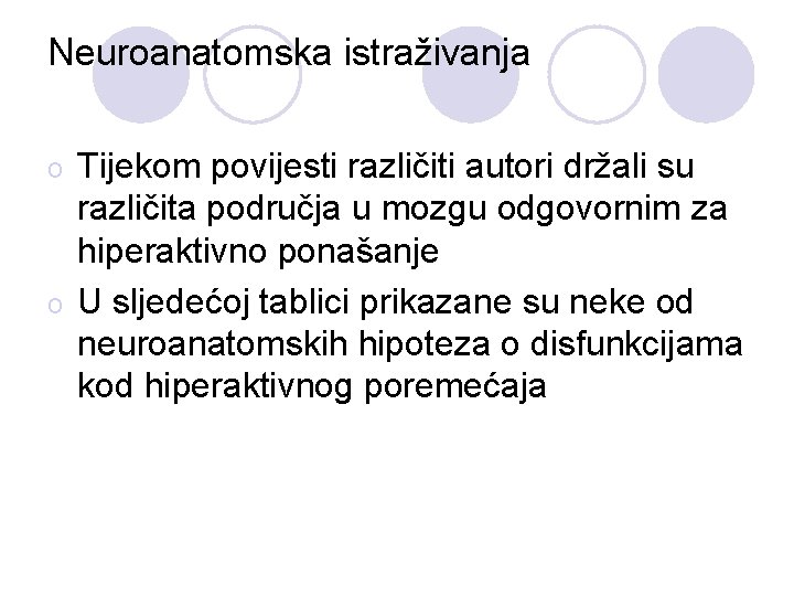 Neuroanatomska istraživanja Tijekom povijesti različiti autori držali su različita područja u mozgu odgovornim za