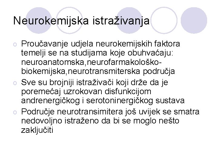 Neurokemijska istraživanja Proučavanje udjela neurokemijskih faktora temelji se na studijama koje obuhvaćaju: neuroanatomska, neurofarmakološkobiokemijska,