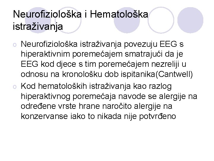 Neurofiziološka i Hematološka istraživanja Neurofiziološka istraživanja povezuju EEG s hiperaktivnim poremećajem smatrajući da je