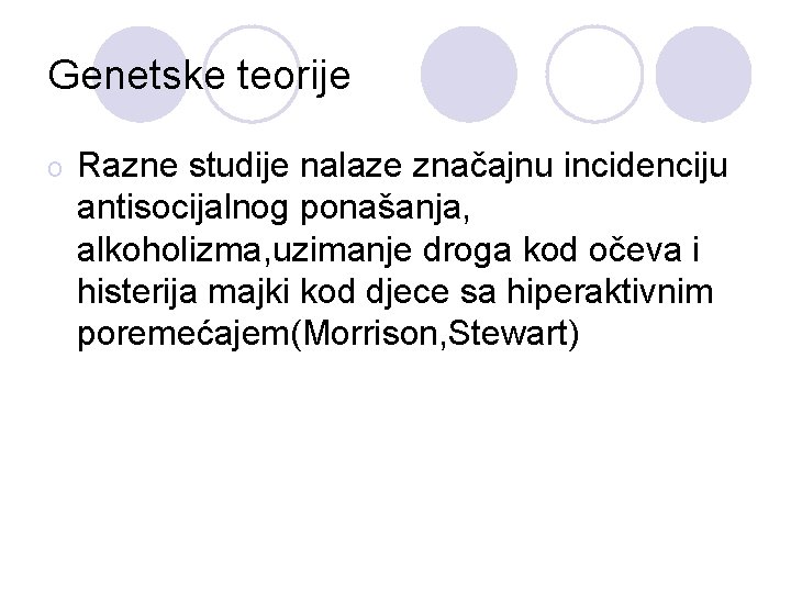 Genetske teorije o Razne studije nalaze značajnu incidenciju antisocijalnog ponašanja, alkoholizma, uzimanje droga kod