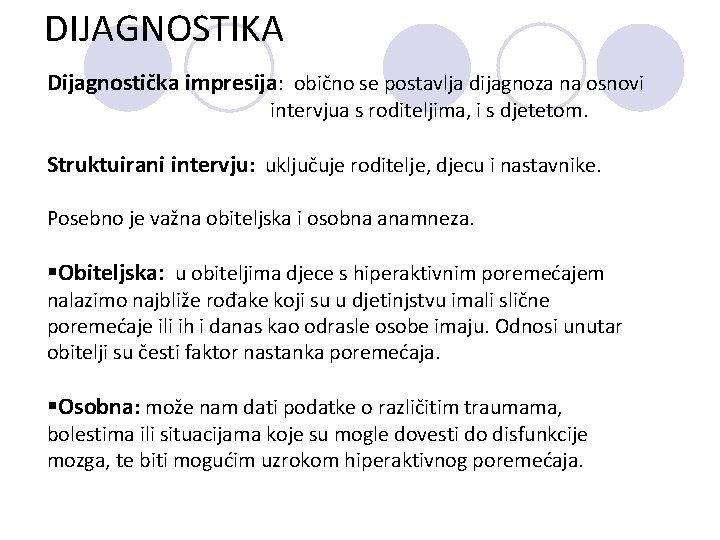 DIJAGNOSTIKA Dijagnostička impresija: obično se postavlja dijagnoza na osnovi intervjua s roditeljima, i s