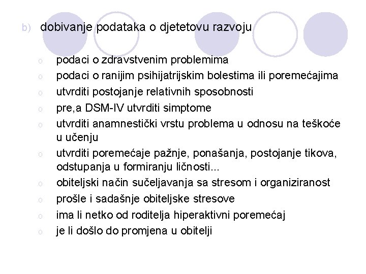 b) dobivanje podataka o djetetovu razvoju o o o o o podaci o zdravstvenim