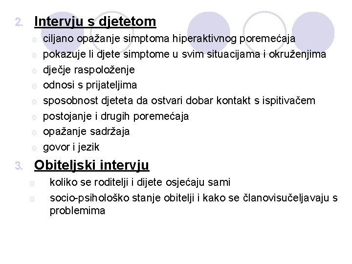 Intervju s djetetom 2. o o o o ciljano opažanje simptoma hiperaktivnog poremećaja pokazuje