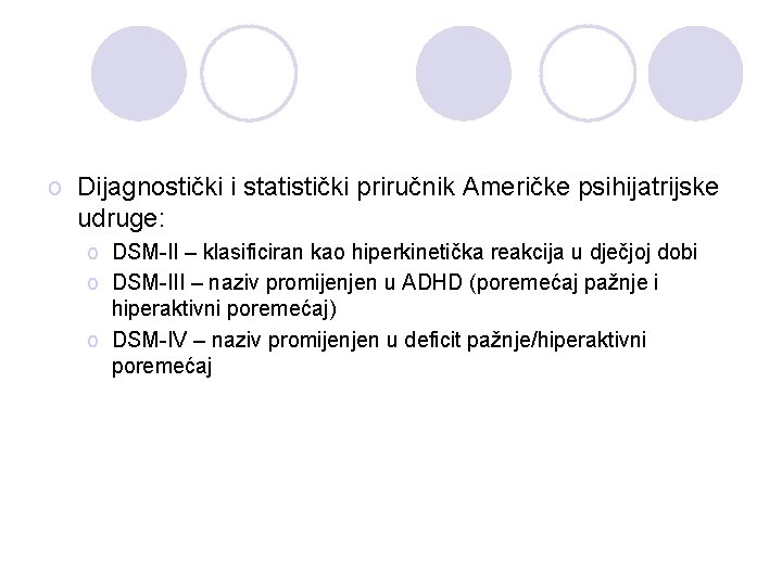 o Dijagnostički i statistički priručnik Američke psihijatrijske udruge: o DSM-II – klasificiran kao hiperkinetička