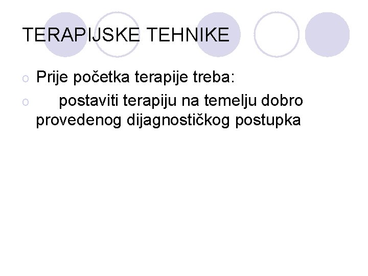 TERAPIJSKE TEHNIKE Prije početka terapije treba: o postaviti terapiju na temelju dobro provedenog dijagnostičkog