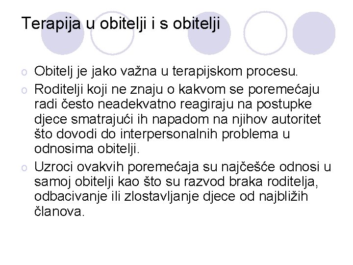 Terapija u obitelji i s obitelji Obitelj je jako važna u terapijskom procesu. o