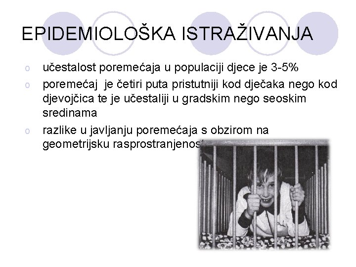 EPIDEMIOLOŠKA ISTRAŽIVANJA o o o učestalost poremećaja u populaciji djece je 3 -5% poremećaj