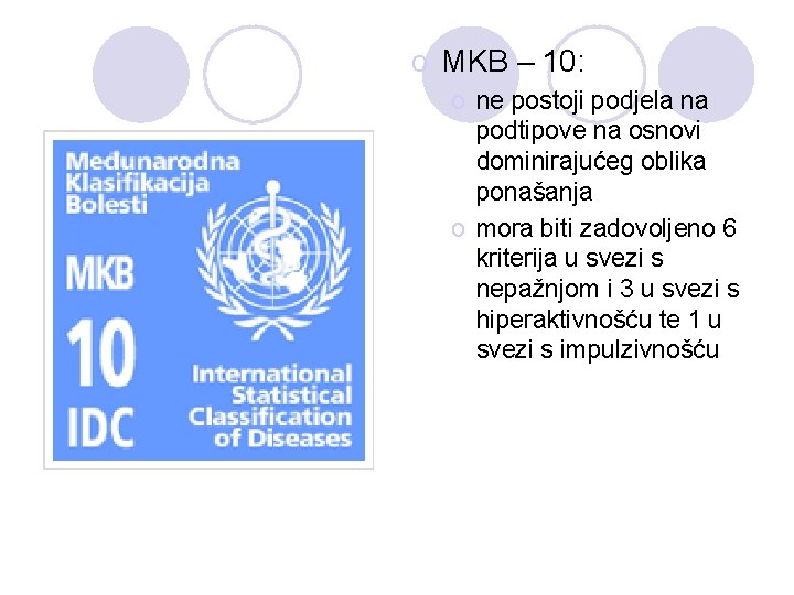 o MKB – 10: o ne postoji podjela na podtipove na osnovi dominirajućeg oblika